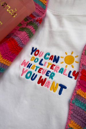You Can Do Literally Whatever You Want - Embroidered T-shirt